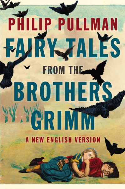 Philip Pullman/Fairy Tales from the Brothers Grimm@ A New English Version